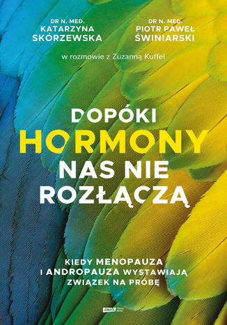 Dopóki hormony nas nie rozłączą. Kiedy menopauza i andropauza wystawiają związek na próbę Zuzanna Kuffel, Katarzyna Skórzewska, Piotr Świniarski - okladka książki