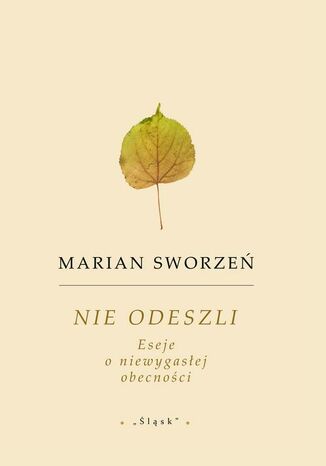 Nie odeszli. Eseje o niewygasłej obecności Marian Sworzeń - okladka książki