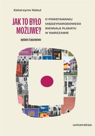 Jak to było możliwe? O powstawaniu Międzynarodowego Biennale Plakatu w Warszawie (wyd. 2 popr.) Katarzyna Matul - okladka książki