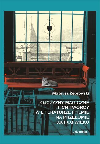 Ojczyzny magiczne i ich twórcy w literaturze i filmie na przełomie XX i XXI wieku Mateusz Żebrowski - okladka książki
