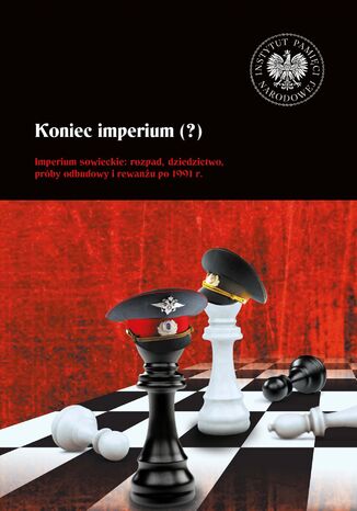 Koniec imperium (?)Imperium sowieckie: rozpad, dziedzictwo, próby odbudowy i rewanżu po 1991 r Henryk Głębocki, Monika Komaniecka-Łyp - okladka książki