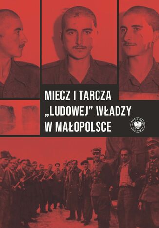Miecz i tarcza "ludowej" władzy w Małopolsce. Wojewódzki Urząd Bezpieczeństwa Publicznego / Wojewódzki Urząd ds. Bezpieczeństwa Publicznego w Krakowie 1945-1956 Wojciech Frazik, Filip Musiał - okladka książki
