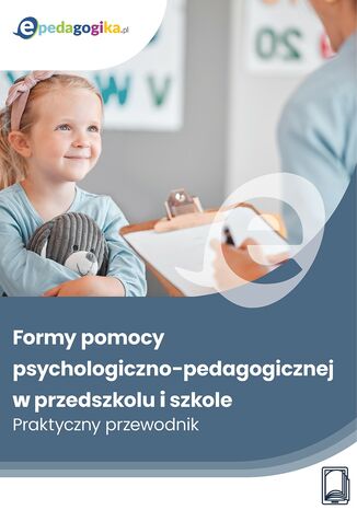 Formy pomocy psychologiczno-pedagogicznej w przedszkolu i szkole. Praktyczny przewodnik Marzenna Czarnocka, Dorota Dudzińska, Katarzyna Lewandowska-Staroń, Marta Wysocka - okladka książki