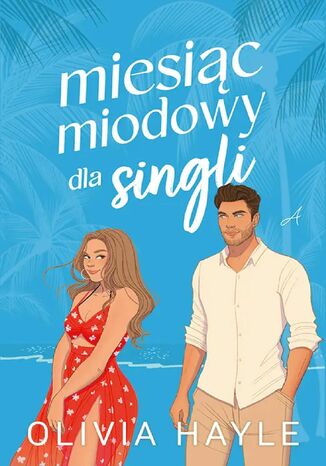 Miesiąc miodowy dla singli Olivia Hayle - okladka książki