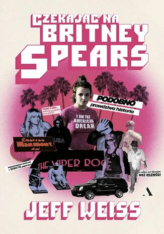 Czekając na Britney Spears. PODOBNO prawdziwa historia!!! Jeff Weiss - okladka książki