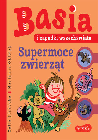 Basia i zagadki wszechświata. Supermoce zwierząt Zofia Stanecka - okladka książki