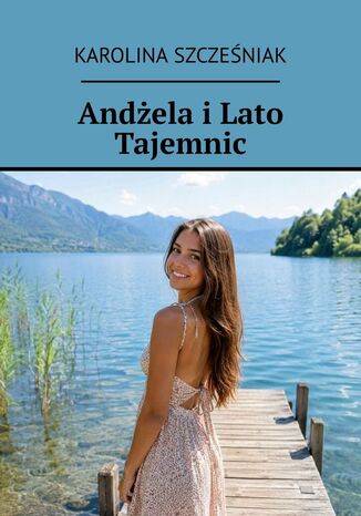 Andżela i Lato Tajemnic Karolina Szcześniak - okladka książki