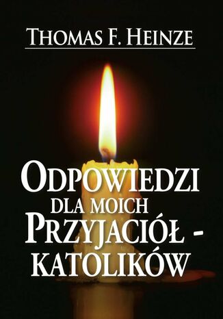 Odpowiedzi dla moich przyjaciół-katolików Thomas Heinze - okladka książki