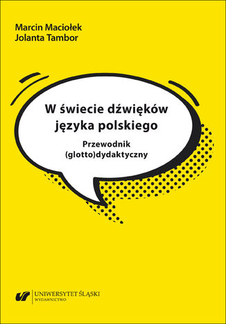 W świecie dźwięków języka polskiego. Przewodnik (glotto)dydaktyczny Marcin Maciołek, Jolanta Tambor - okladka książki
