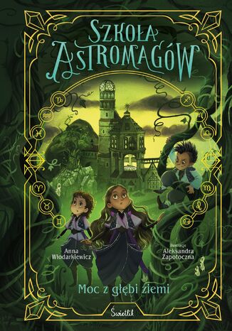 Moc z głębi ziemi. Szkoła Astromagów. Tom 4 Anna Włodarkiewicz - okladka książki
