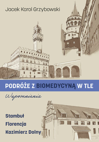 Podróże z biomedycyną w tle. Wspomnienia Jacek Karol Grzybowski - okladka książki