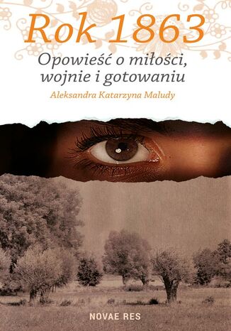 Rok 1863. Opowieść o miłości, wojnie i gotowaniu Aleksandra Katarzyna Maludy - okladka książki