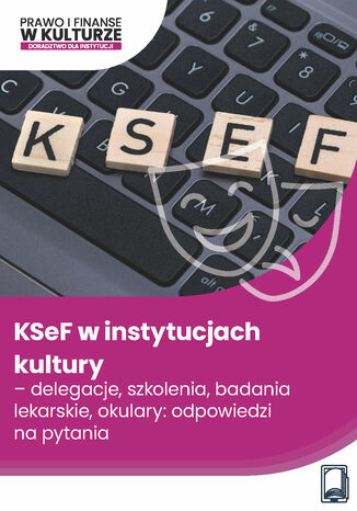 KSeF w instytucjach kultury - delegacje, szkolenia, badania lekarskie, okulary: odpowiedzi na pytania Praca zbiorowa - okladka książki