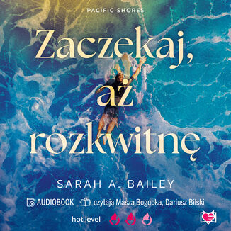 Zaczekaj, aż rozkwitnę. Pacific Shores. Tom 2 Sarah A. Bailey - audiobook MP3