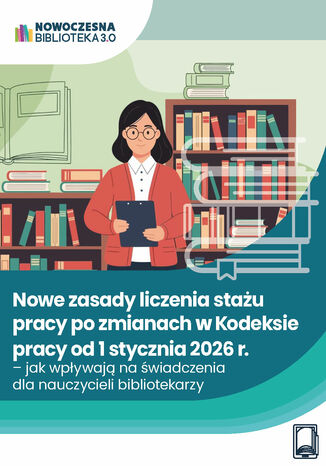 Nowe zasady liczenia stażu pracy po zmianach w Kodeksie pracy od 1 stycznia 2026 r. - jak wpływają na świadczenia dla nauczycieli bibliotekarzy Michał Kowalski - okladka książki