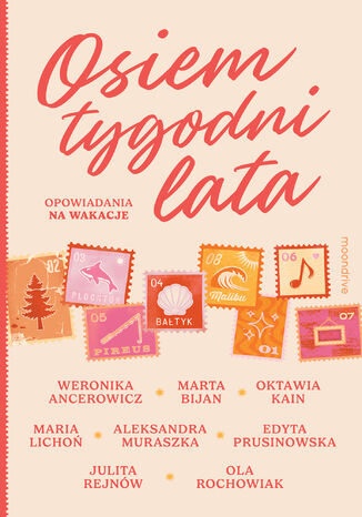 Osiem tygodni lata. Opowiadania na wakacje Weronika Ancerowicz, Marta Bijan, Oktawia Kain, Maria Lichoń, Aleksandra Muraszka, Edyta Prusinowska, Julita Rejnów, Ola Rochowiak - okladka książki