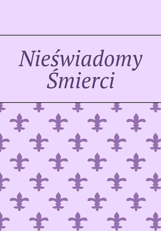 Nieświadomy Śmierci Paweł Drzymała - okladka książki