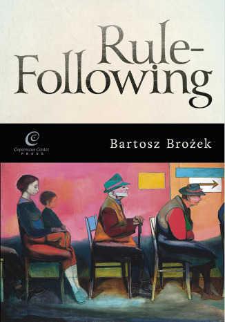 Rule-Following. From Imitation to the Normative Mind Bartosz Brożek - okladka książki