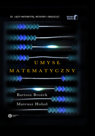 Umysł matematyczny Bartosz Brożek, Mateusz Hohol - okladka książki