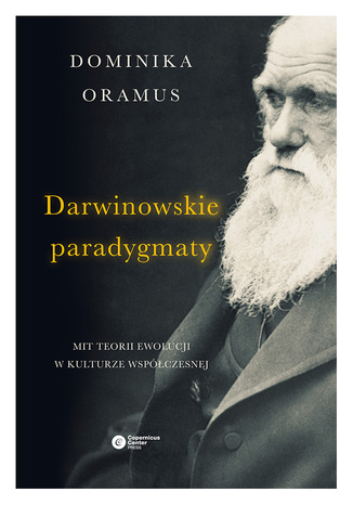 Darwinowskie paradygmaty. Mit teorii ewolucji w kulturze współczesnej Dominika Oramus - okladka książki