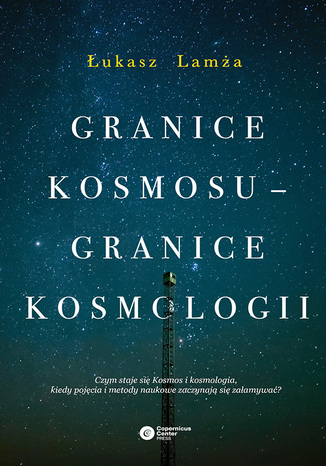 Granice kosmosu - granice kosmologii Łukasz Lamża - okladka książki