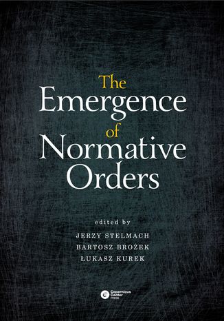 The Emergence of Normative Orders Jerzy Stelmach, Bartosz Brożek, Łukasz Kurek (eds.) - okladka książki