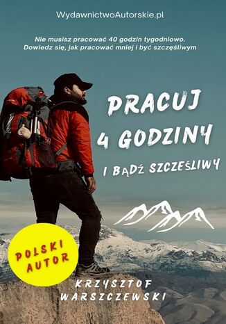 Pracuj 4 godziy i bądź szczęśliwy Krzysztof Warszczewski - okladka książki