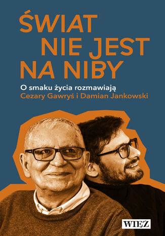 Nowość -20% Świat nie jest na niby.  O smaku życia rozmawiają Cezary Gawryś i Damian Jankowski Cezary Gawryś, Damian Jankowski - okladka książki