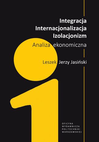 Integracja, internacjonalizacja, izolacjonizm. Analiza ekonomiczna Leszek Jerzy Jasiński - okladka książki