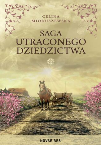 Saga utraconego dziedzictwa Celina Mioduszewska - okladka książki