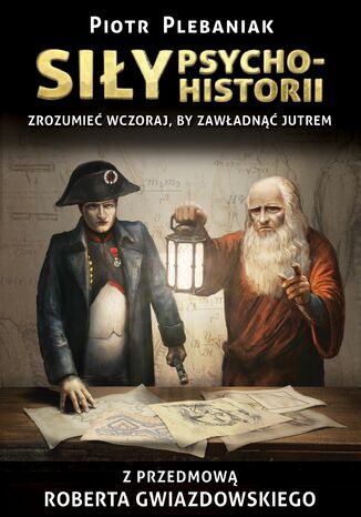 Wzorce (#3). Siły Psychohistorii. ZROZUMIEĆ WCZORAJ, BY ZAWŁADNĄĆ JUTREM Piotr Plebaniak - okladka książki