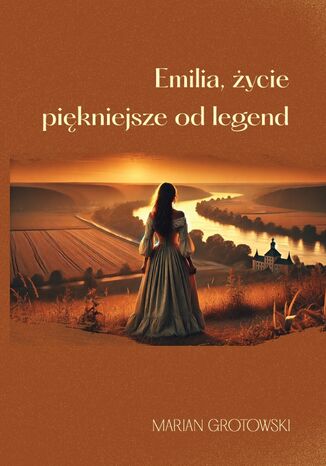 Emilia. Życie piękniejsze od legend Marian Grotowski - okladka książki