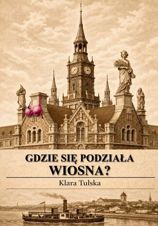 Gdzie się podziała Wiosna? Klara Tulska - okladka książki