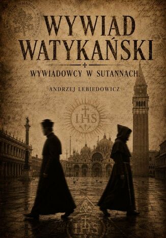 Wywiad watykański. Wywiadowcy w sutannach Andrzej Lebiedowicz - okladka książki