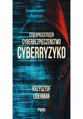 Cyberprzestrzeń, cyberbezpieczeństwo, cyberryzyko Krzysztof Liderman - okladka książki