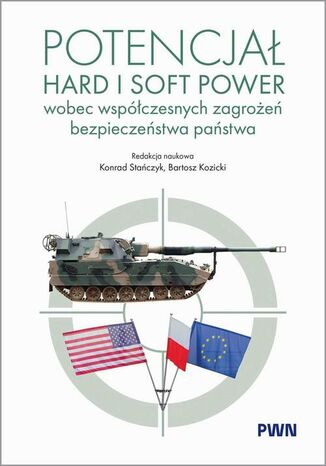 Potencjał hard i soft power wobec współczesnych zagrożeń bezpieczeństwa państwa Konrad Stańczyk, Bartosz Kozicki - okladka książki