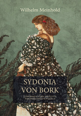 Sydonia von Bork. Czarownica, która zniszczyła pomorską dynastię książęcą Wilhelm Meinhold - okladka książki