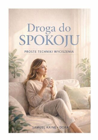 Droga do spokoju. Proste techniki wyciszenia Samuel Kaine, Dora Kaine - okladka książki