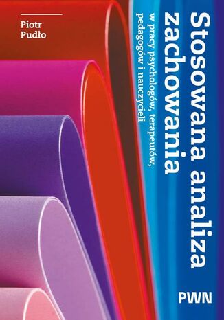 Stosowana analiza zachowania w pracy psychologów, terapeutów, pedagogów i nauczycieli Piotr Pudło - okladka książki