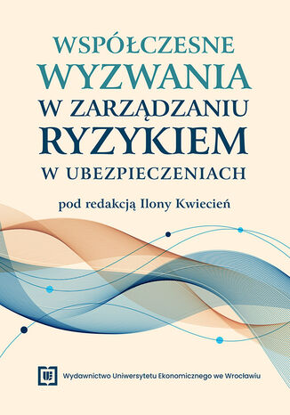 Współczesne wyzwania w zarządzaniu ryzykiem w ubezpieczeniach Ilona Kwiecień red. - okladka książki