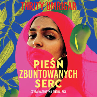 Pieśń zbuntowanych serc Thrity Umrigar - okladka książki