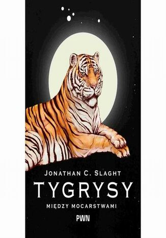 Tygrysy między mocarstwami Jonathan C. Slaght - okladka książki