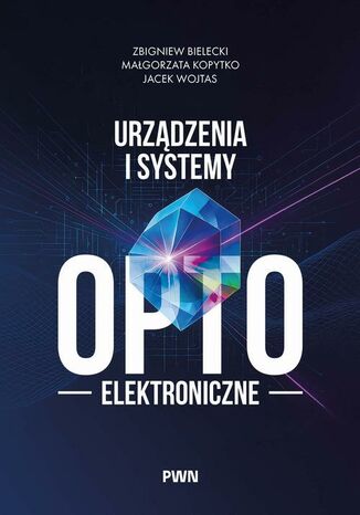 Urządzenia i systemy optoelektroniczne Zbigniew Bielecki, Małgorzata Kopytko, Jacek Wojtas - okladka książki