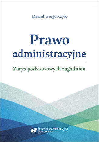 Prawo administracyjne - zarys podstawowych zagadnień Dawid Gregorczyk - okladka książki