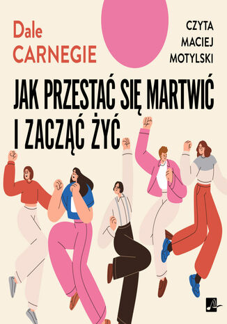 Jak przestać się martwić i zacząć żyć Dale Carnegie - okladka książki