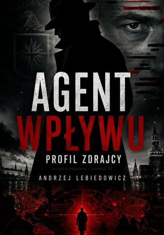 Agent wpływu. Profil zdrajcy Andrzej Lebiedowicz - okladka książki