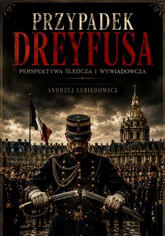 Przypad Dreyfusa. Perspektywa śledcza i wywiadowcza Andrzej Lebiedowicz - okladka książki