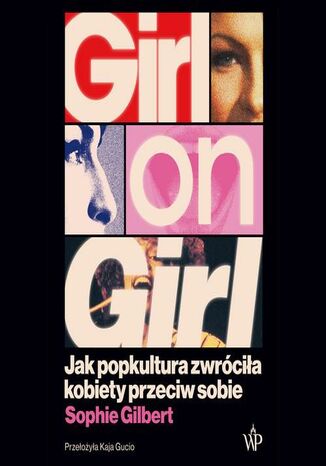 Girl on Girl. Jak popkultura zwróciła kobiety przeciw sobie Sophie Gilbert - audiobook MP3