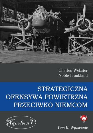 Strategiczna Ofensywa Powietrzna przeciwko Niemcom. Tom II. Wyzwanie Charles Webster, Noble Frankland - okladka książki