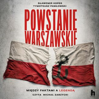 Powstanie Warszawskie. Między faktami a legendą Sławomir Koper, Tymoteusz Pawłowski - audiobook MP3